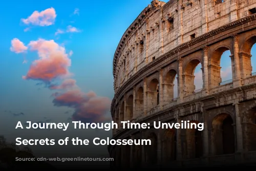 A Journey Through Time: Unveiling the Secrets of the Colosseum