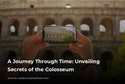 A Journey Through Time: Unveiling the Secrets of the Colosseum