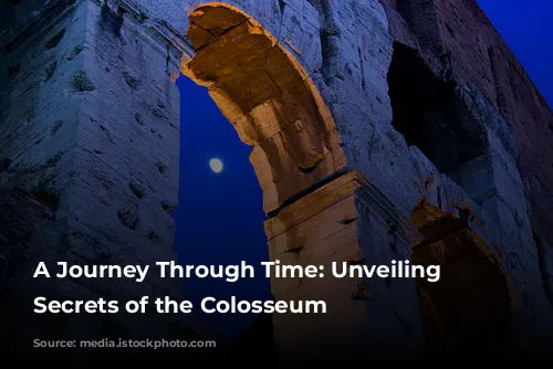 A Journey Through Time: Unveiling the Secrets of the Colosseum