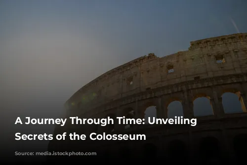 A Journey Through Time: Unveiling the Secrets of the Colosseum