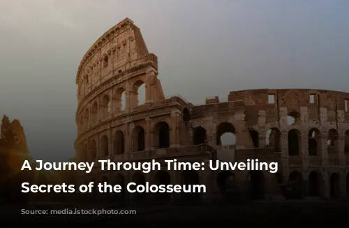 A Journey Through Time: Unveiling the Secrets of the Colosseum