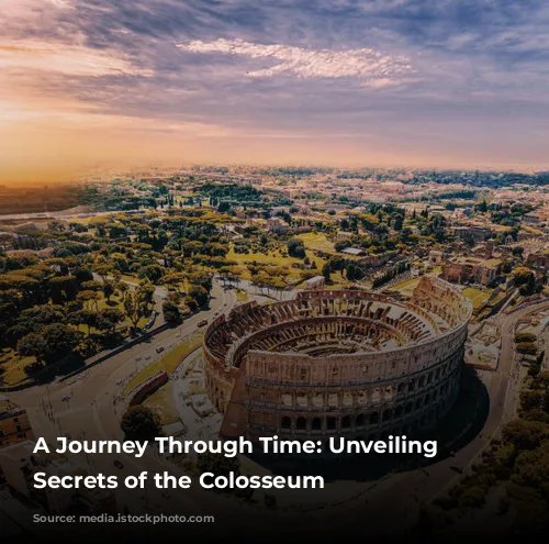 A Journey Through Time: Unveiling the Secrets of the Colosseum