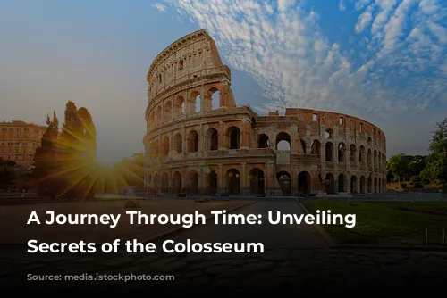 A Journey Through Time: Unveiling the Secrets of the Colosseum