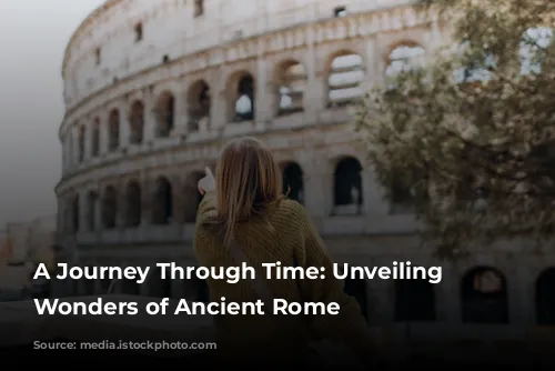 A Journey Through Time: Unveiling the Wonders of Ancient Rome