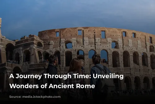 A Journey Through Time: Unveiling the Wonders of Ancient Rome