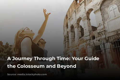 A Journey Through Time: Your Guide to the Colosseum and Beyond