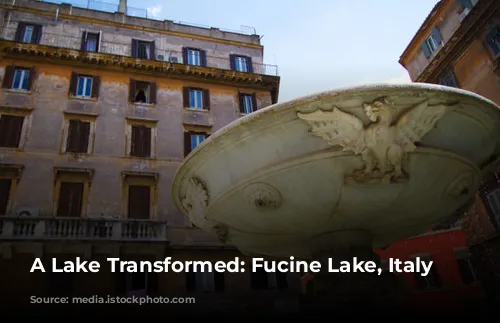 A Lake Transformed: Fucine Lake, Italy