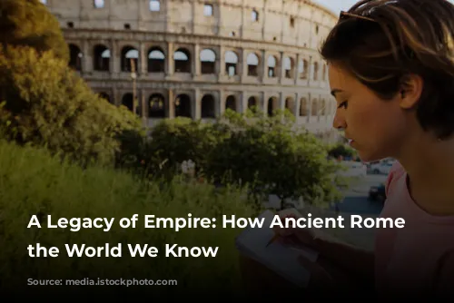 A Legacy of Empire: How Ancient Rome Shaped the World We Know