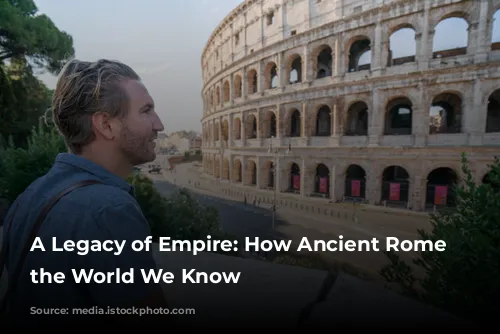 A Legacy of Empire: How Ancient Rome Shaped the World We Know