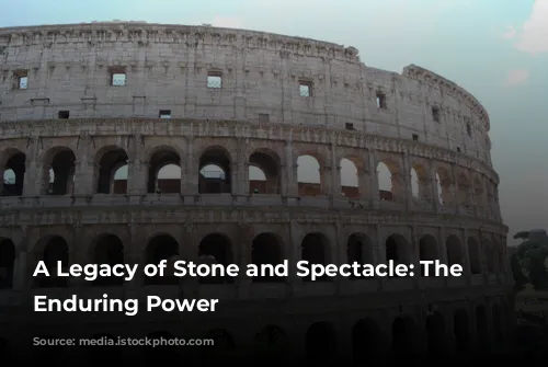 A Legacy of Stone and Spectacle: The Colosseum's Enduring Power