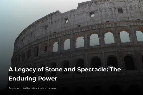 A Legacy of Stone and Spectacle: The Colosseum's Enduring Power