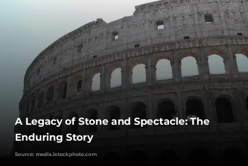 A Legacy of Stone and Spectacle: The Colosseum's Enduring Story