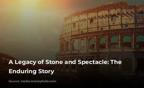 A Legacy of Stone and Spectacle: The Colosseum's Enduring Story