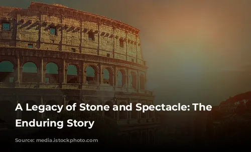 A Legacy of Stone and Spectacle: The Colosseum's Enduring Story