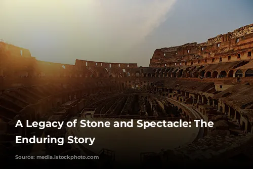 A Legacy of Stone and Spectacle: The Colosseum's Enduring Story