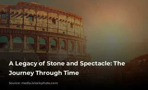 A Legacy of Stone and Spectacle: The Colosseum's Journey Through Time