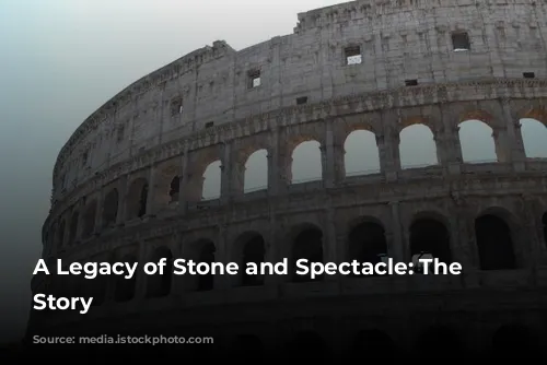 A Legacy of Stone and Spectacle: The Colosseum's Story