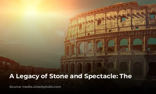 A Legacy of Stone and Spectacle: The Colosseum