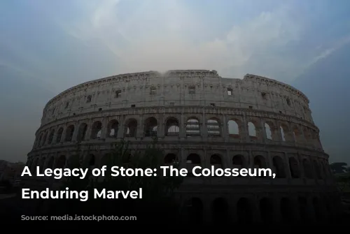 A Legacy of Stone: The Colosseum, Rome's Enduring Marvel