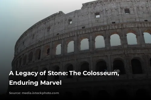 A Legacy of Stone: The Colosseum, Rome's Enduring Marvel