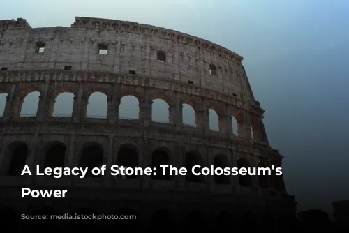 A Legacy of Stone: The Colosseum's Enduring Power