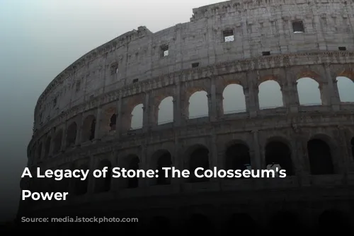 A Legacy of Stone: The Colosseum's Enduring Power