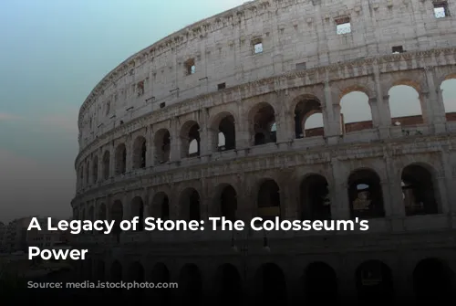 A Legacy of Stone: The Colosseum's Enduring Power