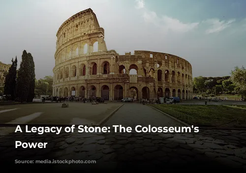 A Legacy of Stone: The Colosseum's Enduring Power