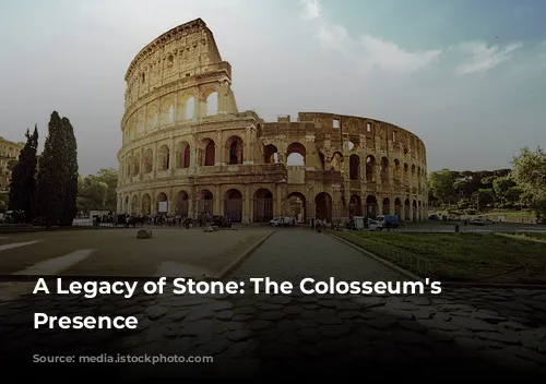 A Legacy of Stone: The Colosseum's Enduring Presence