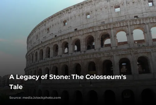 A Legacy of Stone: The Colosseum's Enduring Tale