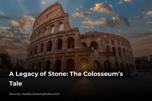 A Legacy of Stone: The Colosseum's Enduring Tale