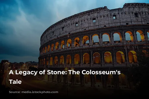 A Legacy of Stone: The Colosseum's Enduring Tale