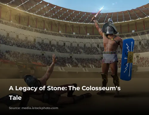 A Legacy of Stone: The Colosseum's Enduring Tale