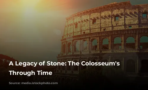 A Legacy of Stone: The Colosseum's Journey Through Time