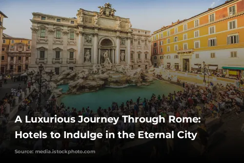 A Luxurious Journey Through Rome: Five Hotels to Indulge in the Eternal City