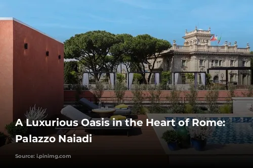 A Luxurious Oasis in the Heart of Rome: Anantara Palazzo Naiadi