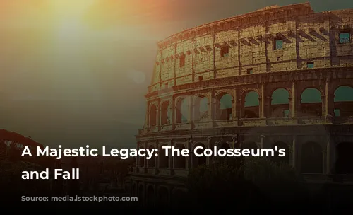 A Majestic Legacy: The Colosseum's Rise and Fall