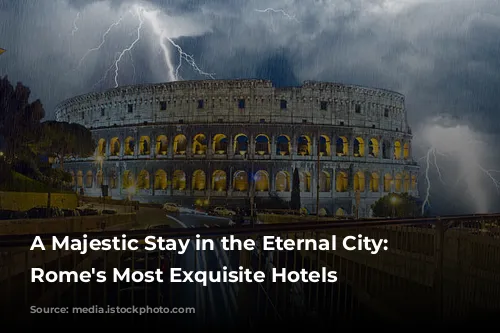 A Majestic Stay in the Eternal City: Unveiling Rome's Most Exquisite Hotels