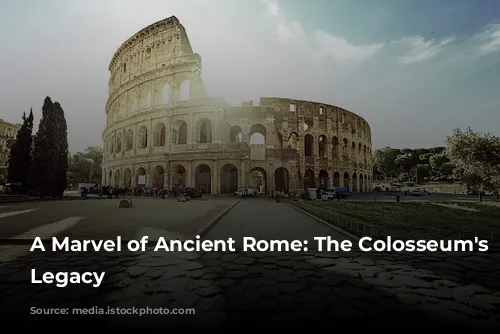 A Marvel of Ancient Rome: The Colosseum's Enduring Legacy