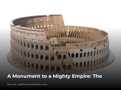 A Monument to a Mighty Empire: The Colosseum