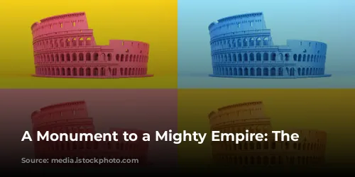 A Monument to a Mighty Empire: The Colosseum