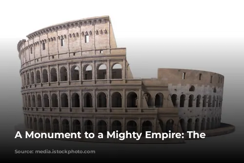 A Monument to a Mighty Empire: The Colosseum