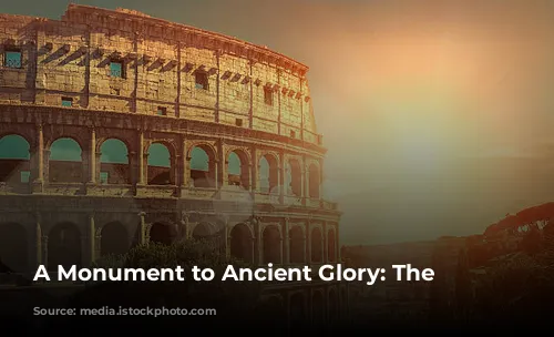 A Monument to Ancient Glory: The Colosseum