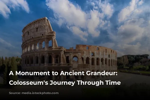 A Monument to Ancient Grandeur: The Colosseum's Journey Through Time