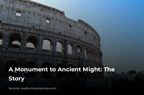 A Monument to Ancient Might: The Colosseum's Story