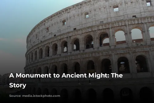 A Monument to Ancient Might: The Colosseum's Story