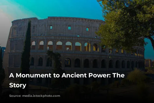 A Monument to Ancient Power: The Colosseum's Story