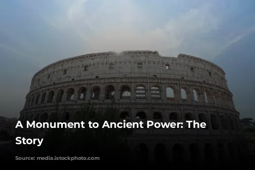 A Monument to Ancient Power: The Colosseum's Story