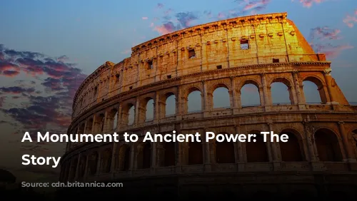 A Monument to Ancient Power: The Colosseum's Story