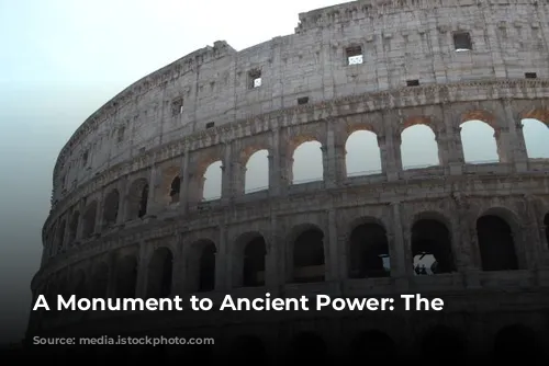 A Monument to Ancient Power: The Colosseum